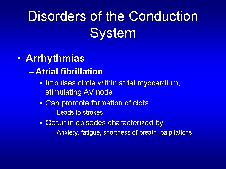Disorders of the Conduction System • Arrhythmias – Atrial fibrillation • Impulses circle within Disorders of the Conduction System • Arrhythmias – Atrial fibrillation • Impulses circle within