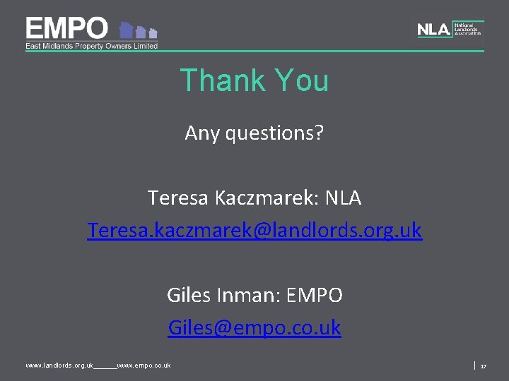 Thank You Any questions? Teresa Kaczmarek: NLA Teresa. kaczmarek@landlords. org. uk Giles Inman: EMPO