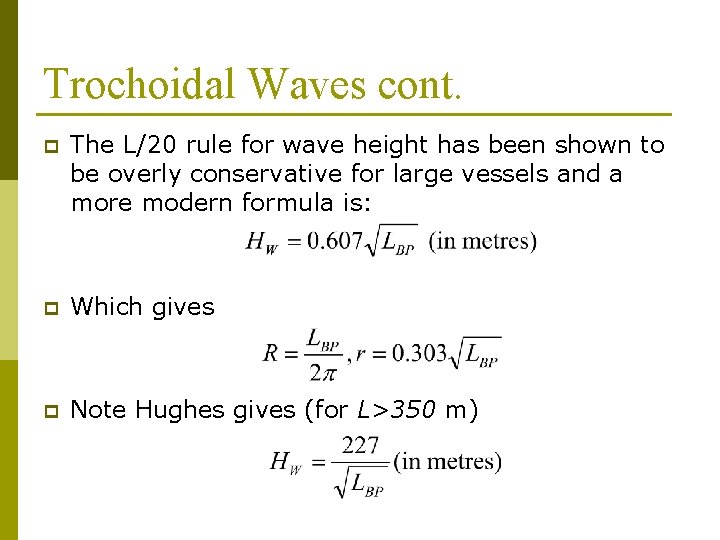 Trochoidal Waves cont. p The L/20 rule for wave height has been shown to