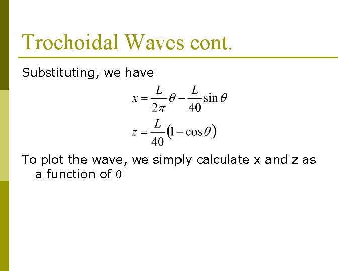 Trochoidal Waves cont. Substituting, we have To plot the wave, we simply calculate x
