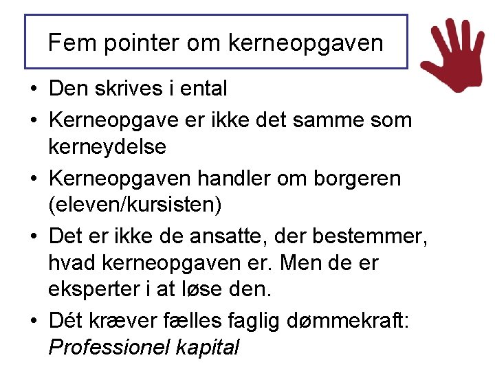 Fem pointer om kerneopgaven • Den skrives i ental • Kerneopgave er ikke det Fem pointer om kerneopgaven • Den skrives i ental • Kerneopgave er ikke det