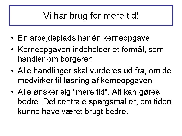 Vi har brug for mere tid! • En arbejdsplads har én kerneopgave • Kerneopgaven Vi har brug for mere tid! • En arbejdsplads har én kerneopgave • Kerneopgaven