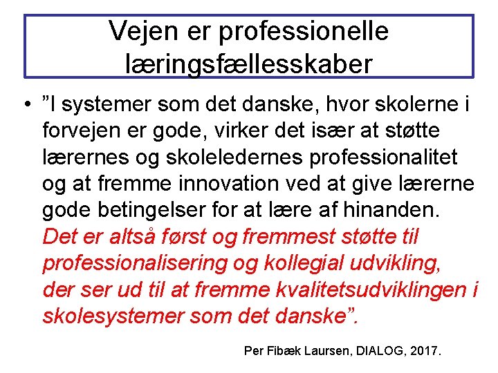 Vejen er professionelle læringsfællesskaber • ”I systemer som det danske, hvor skolerne i forvejen Vejen er professionelle læringsfællesskaber • ”I systemer som det danske, hvor skolerne i forvejen