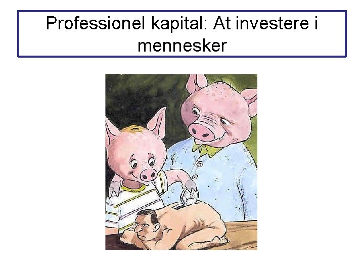 Professionel kapital: At investere i mennesker Professionel kapital: At investere i mennesker