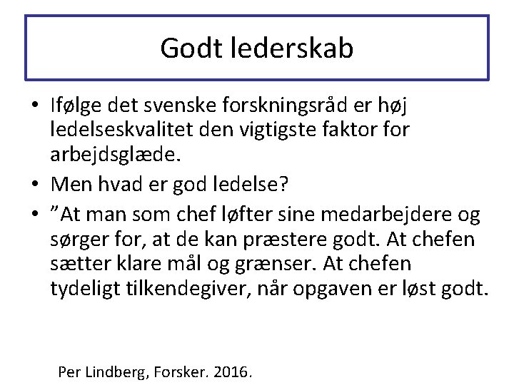 Godt lederskab • Ifølge det svenske forskningsråd er høj ledelseskvalitet den vigtigste faktor for Godt lederskab • Ifølge det svenske forskningsråd er høj ledelseskvalitet den vigtigste faktor for