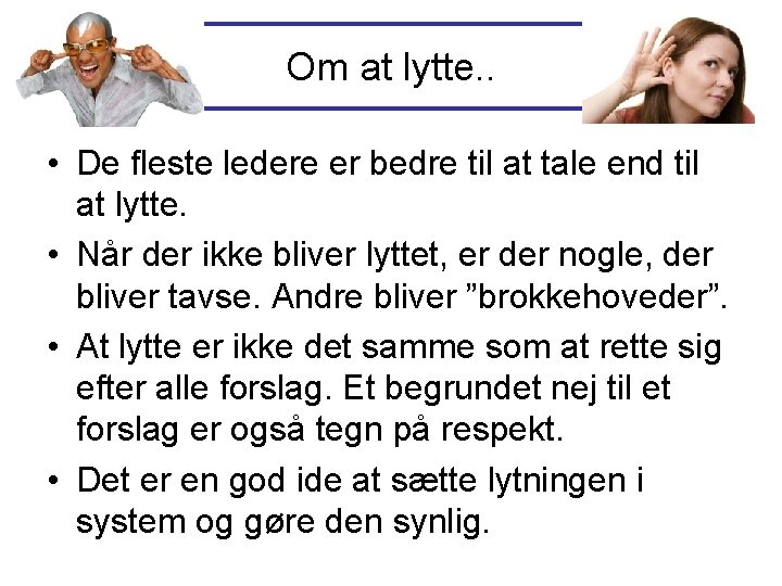 Om at lytte. . • De fleste ledere er bedre til at tale end Om at lytte. . • De fleste ledere er bedre til at tale end