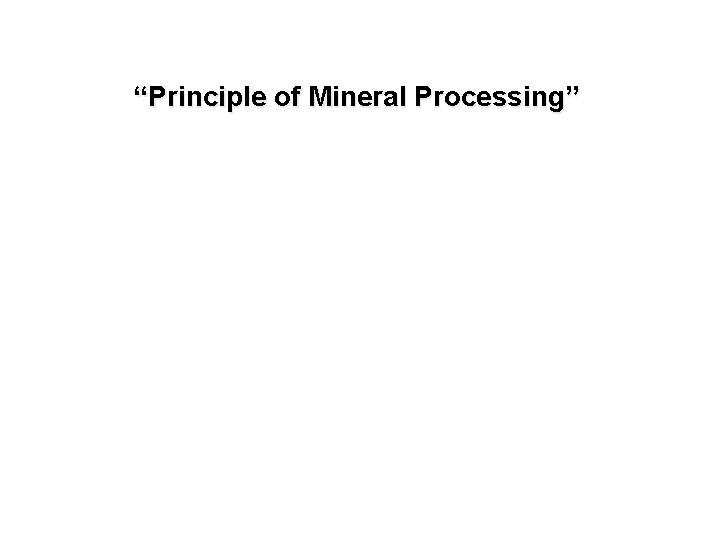 “Principle of Mineral Processing” 