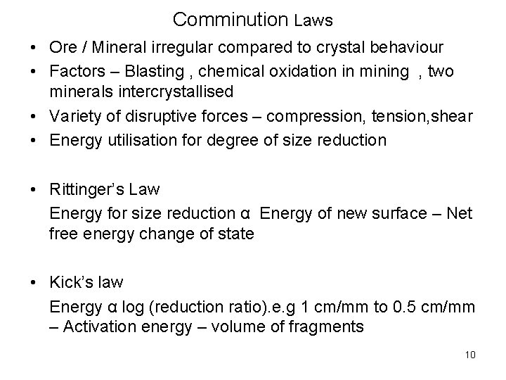 Comminution Laws • Ore / Mineral irregular compared to crystal behaviour • Factors –