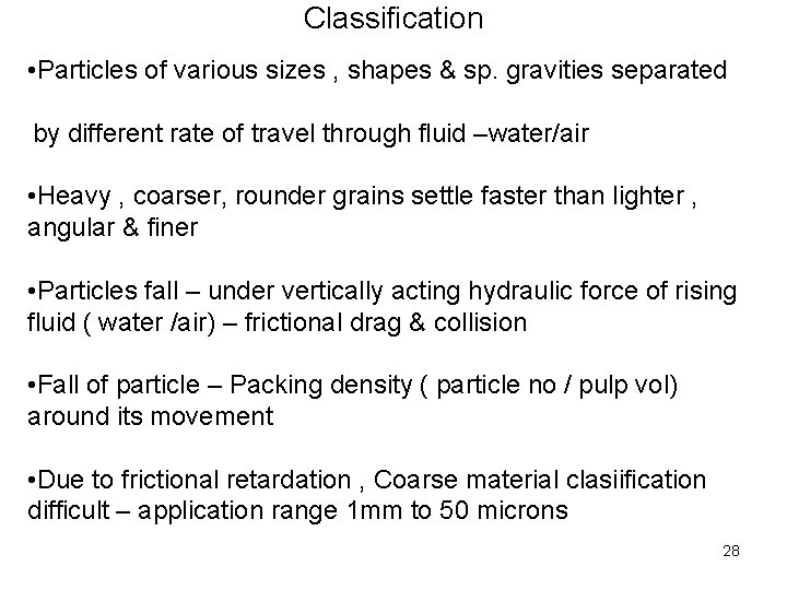 Classification • Particles of various sizes , shapes & sp. gravities separated by different