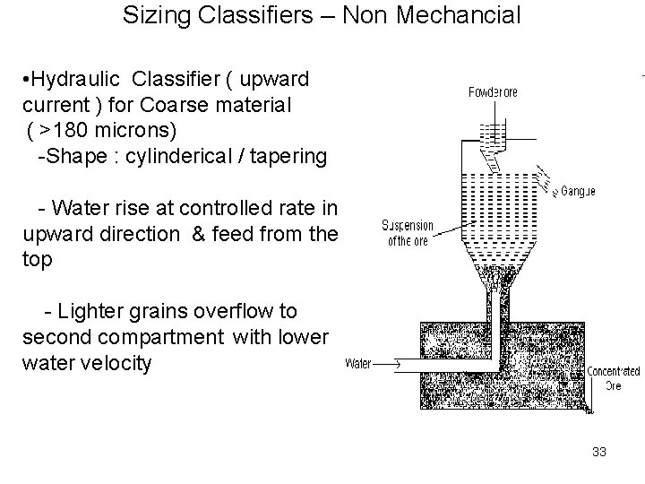 Sizing Classifiers – Non Mechancial • Hydraulic Classifier ( upward current ) for Coarse