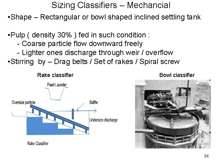 Sizing Classifiers – Mechancial • Shape – Rectangular or bowl shaped inclined settling tank