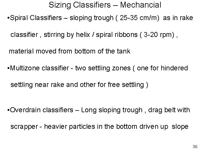 Sizing Classifiers – Mechancial • Spiral Classifiers – sloping trough ( 25 -35 cm/m)