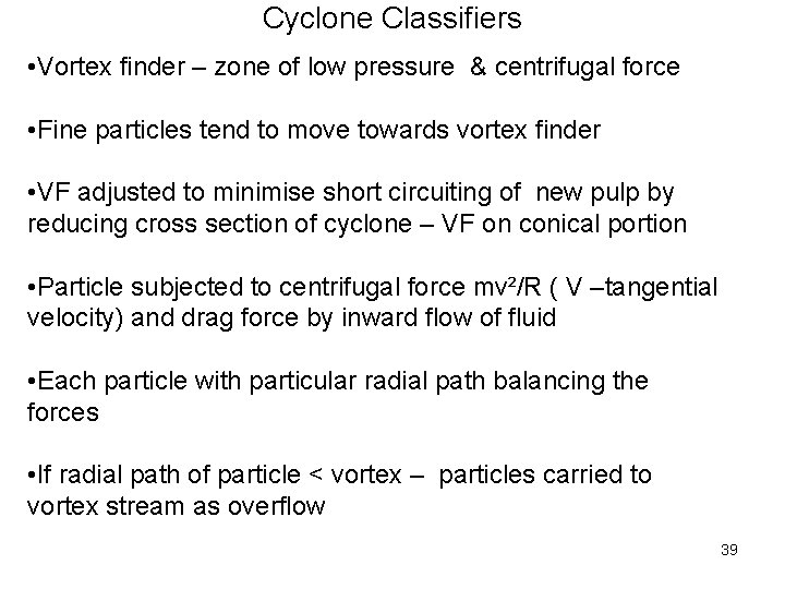 Cyclone Classifiers • Vortex finder – zone of low pressure & centrifugal force •