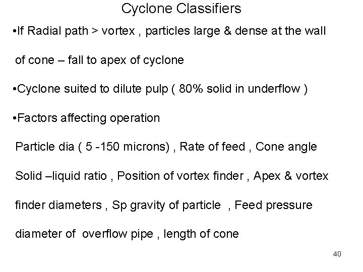 Cyclone Classifiers • If Radial path > vortex , particles large & dense at