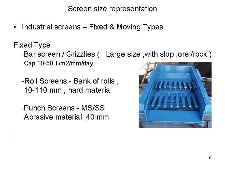 Screen size representation • Industrial screens – Fixed & Moving Types Fixed Type -Bar