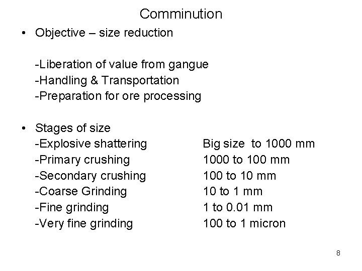 Comminution • Objective – size reduction -Liberation of value from gangue -Handling & Transportation