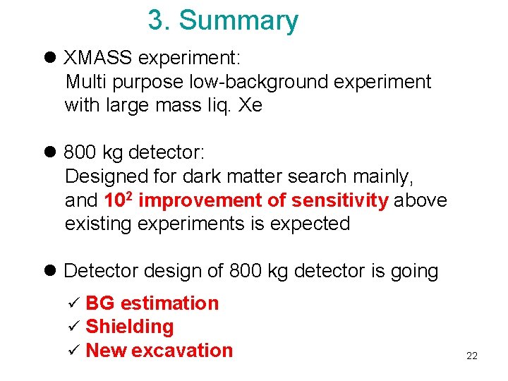 3. Summary l XMASS experiment: Multi purpose low-background experiment with large mass liq. Xe