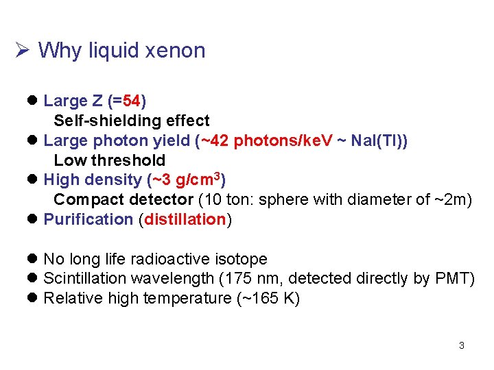 Ø Why liquid xenon l Large Z (=54) Self-shielding effect l Large photon yield