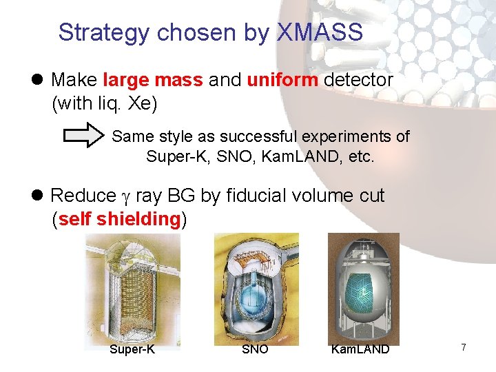Strategy chosen by XMASS l Make large mass and uniform detector (with liq. Xe)
