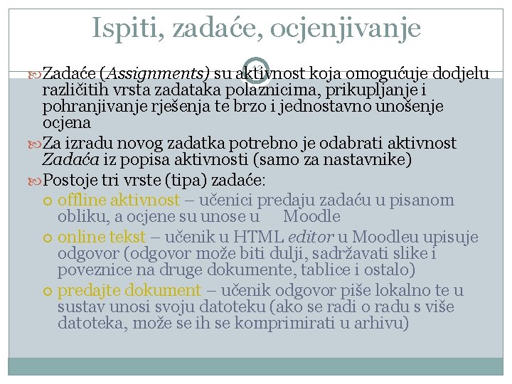 Ispiti, zadaće, ocjenjivanje 13 Zadaće (Assignments) su aktivnost koja omogućuje dodjelu različitih vrsta zadataka