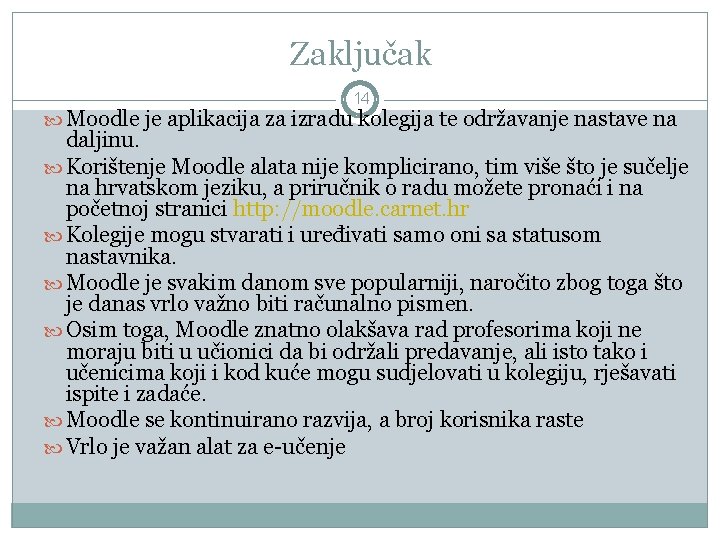 Zaključak 14 Moodle je aplikacija za izradu kolegija te održavanje nastave na daljinu. Korištenje