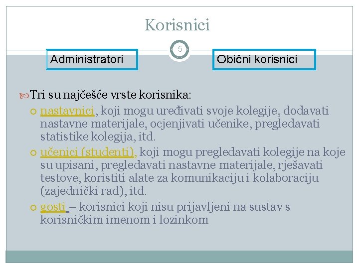 Korisnici Administratori 5 Obični korisnici Tri su najčešće vrste korisnika: nastavnici, koji mogu uređivati