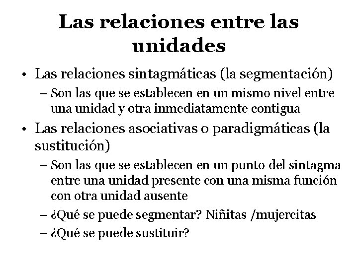 Las relaciones entre las unidades • Las relaciones sintagmáticas (la segmentación) – Son las