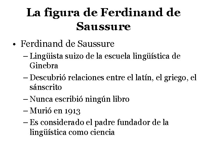 La figura de Ferdinand de Saussure • Ferdinand de Saussure – Lingüista suizo de