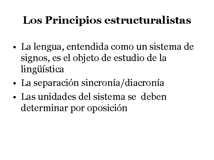 Los Principios estructuralistas • La lengua, entendida como un sistema de signos, es el