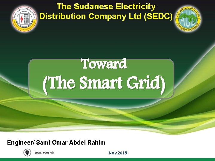 The Sudanese Electricity Distribution Company Ltd (SEDC) Toward (The Smart Grid) Engineer/ Sami Omar