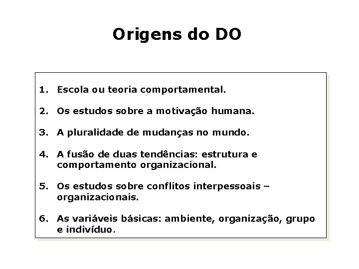 Origens do DO 1. Escola ou teoria comportamental. 2. Os estudos sobre a motivação Origens do DO 1. Escola ou teoria comportamental. 2. Os estudos sobre a motivação