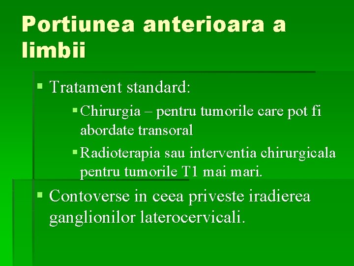 Portiunea anterioara a limbii § Tratament standard: § Chirurgia – pentru tumorile care pot