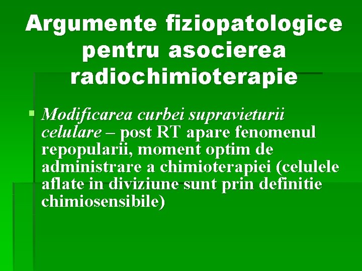 Argumente fiziopatologice pentru asocierea radiochimioterapie § Modificarea curbei supravieturii celulare – post RT apare