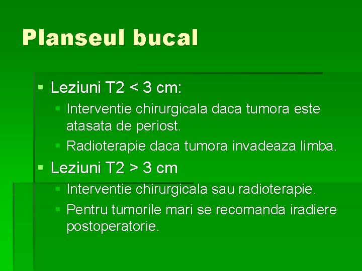 Planseul bucal § Leziuni T 2 < 3 cm: § Interventie chirurgicala daca tumora