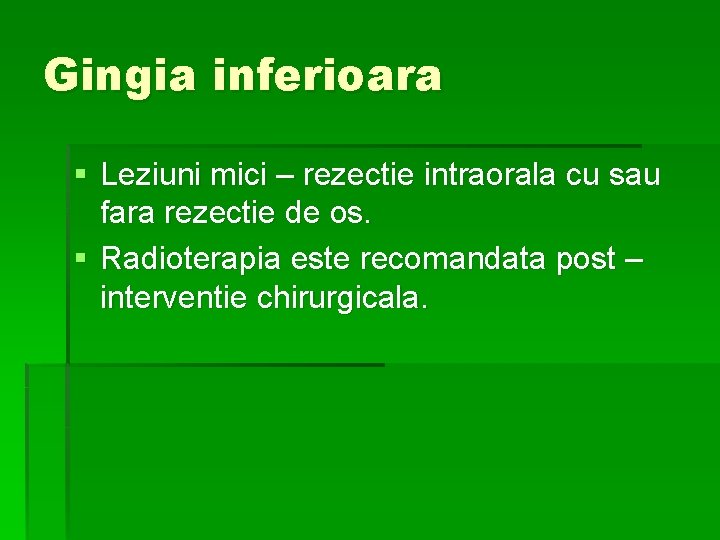 Gingia inferioara § Leziuni mici – rezectie intraorala cu sau fara rezectie de os.