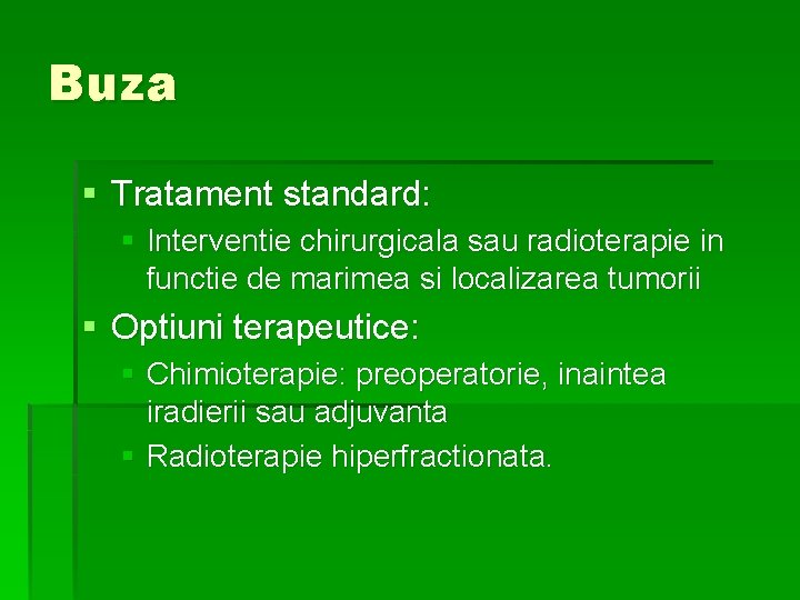 Buza § Tratament standard: § Interventie chirurgicala sau radioterapie in functie de marimea si