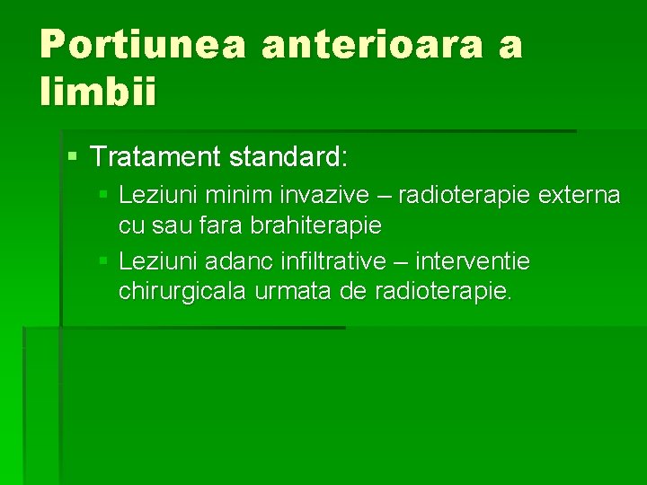 Portiunea anterioara a limbii § Tratament standard: § Leziuni minim invazive – radioterapie externa