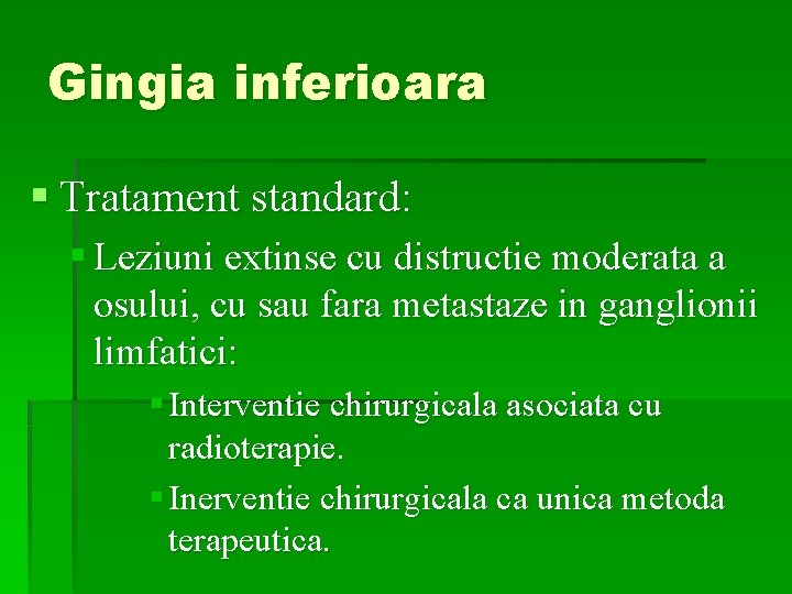 Gingia inferioara § Tratament standard: § Leziuni extinse cu distructie moderata a osului, cu