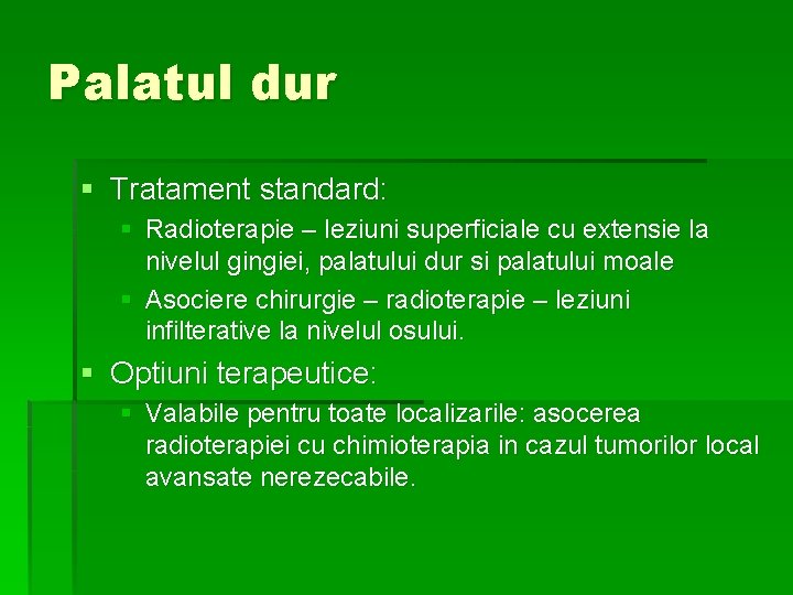 Palatul dur § Tratament standard: § Radioterapie – leziuni superficiale cu extensie la nivelul