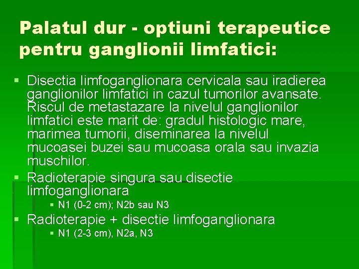 Palatul dur - optiuni terapeutice pentru ganglionii limfatici: § Disectia limfoganglionara cervicala sau iradierea