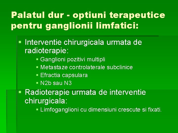 Palatul dur - optiuni terapeutice pentru ganglionii limfatici: § Interventie chirurgicala urmata de radioterapie: