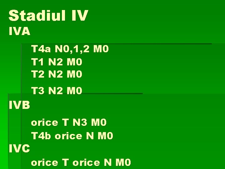 Stadiul IV IVA T 4 a N 0, 1, 2 M 0 T 1