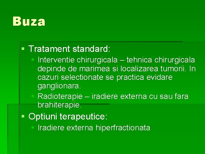 Buza § Tratament standard: § Interventie chirurgicala – tehnica chirurgicala depinde de marimea si