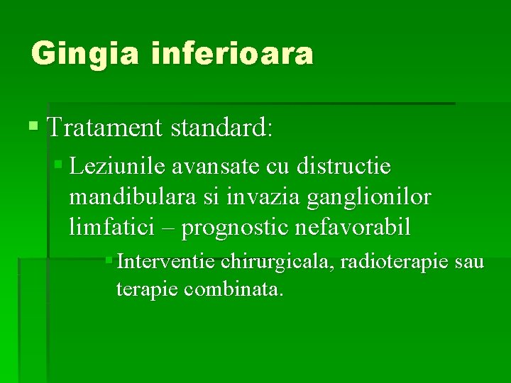 Gingia inferioara § Tratament standard: § Leziunile avansate cu distructie mandibulara si invazia ganglionilor