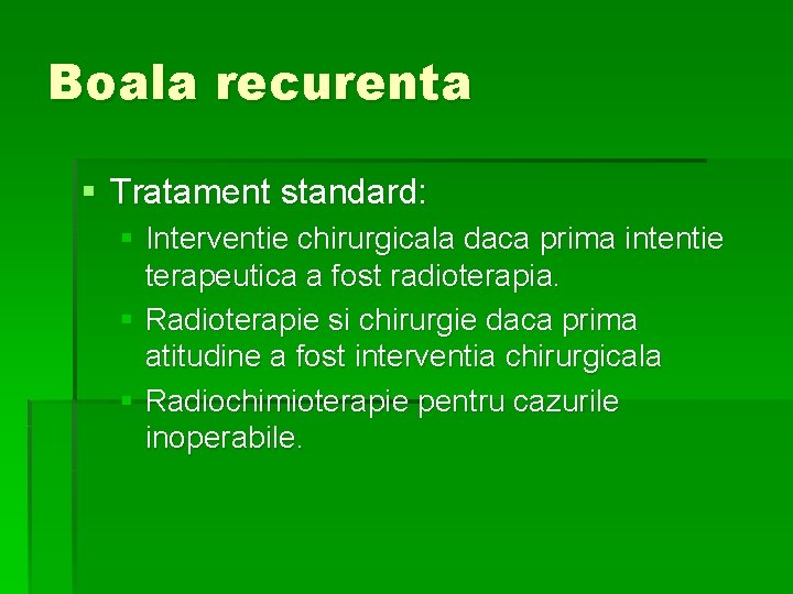 Boala recurenta § Tratament standard: § Interventie chirurgicala daca prima intentie terapeutica a fost