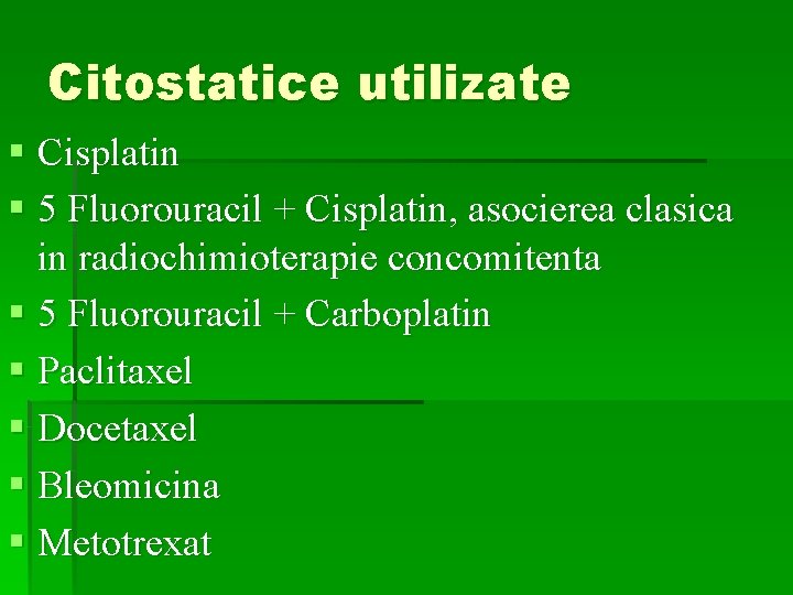 Citostatice utilizate § Cisplatin § 5 Fluorouracil + Cisplatin, asocierea clasica in radiochimioterapie concomitenta