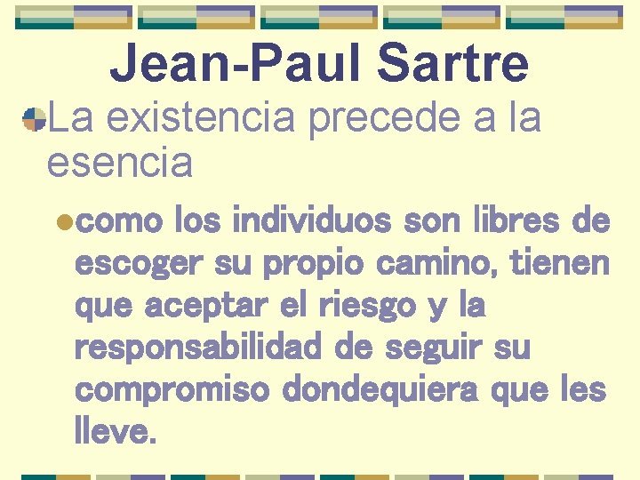 Jean-Paul Sartre La existencia precede a la esencia lcomo los individuos son libres de