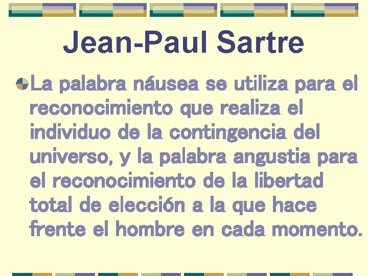 Jean-Paul Sartre La palabra náusea se utiliza para el reconocimiento que realiza el individuo