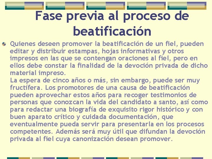 Fase previa al proceso de beatificación Quienes deseen promover la beatificación de un fiel,