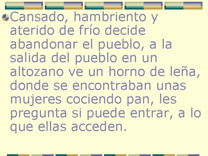 Cansado, hambriento y aterido de frío decide abandonar el pueblo, a la salida del